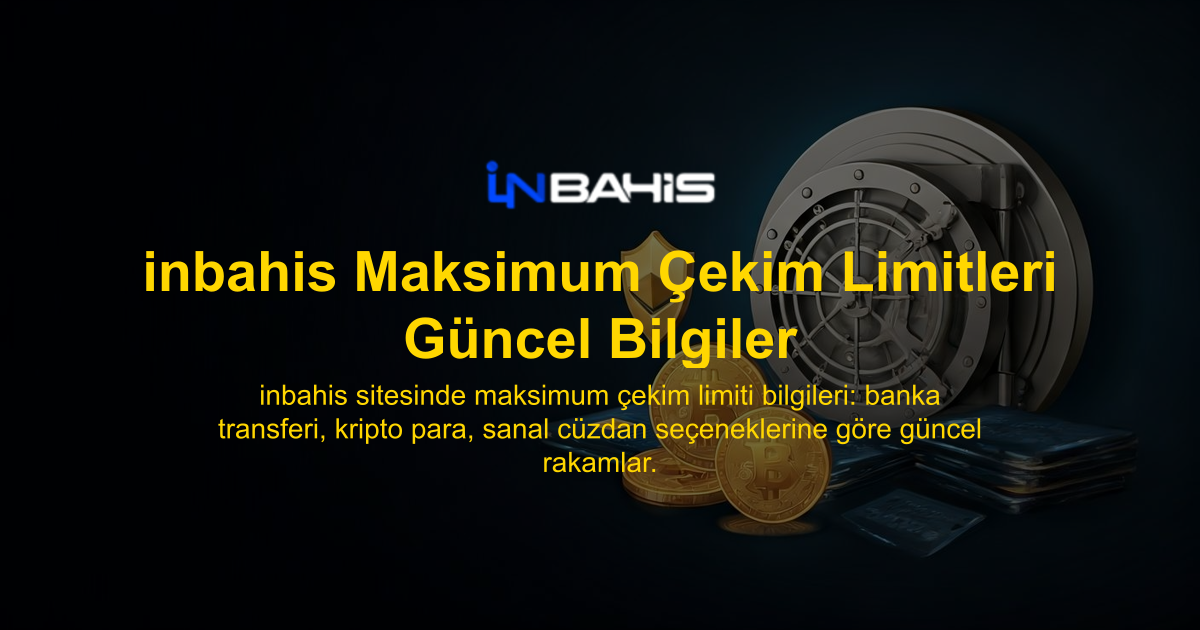 inbahis Maksimum Çekim Limitleri Güncel Bilgiler
