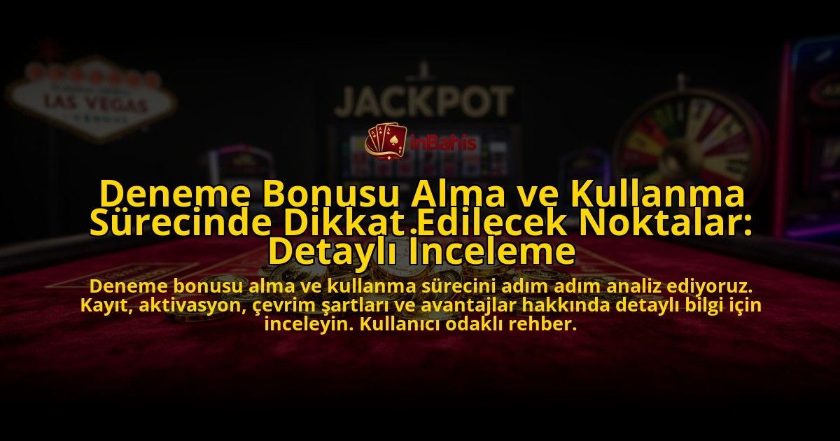 Deneme-Bonusu-Alma-ve-Kullanma-Surecinde-Dikkat-Edilecek-Noktalar-Detayli-Inceleme-overlay-1776700928.jpg