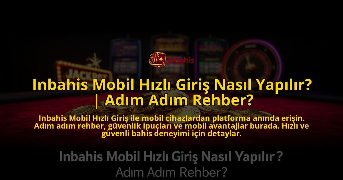 Inbahis-Mobil-Hizli-Giris-Nasil-Yapilir-Adim-Adim-Rehber-overlay-1776642418.jpg